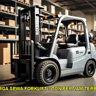 Harga Sewa Forklift 3 Ton Per Jam untuk Proyek Anda